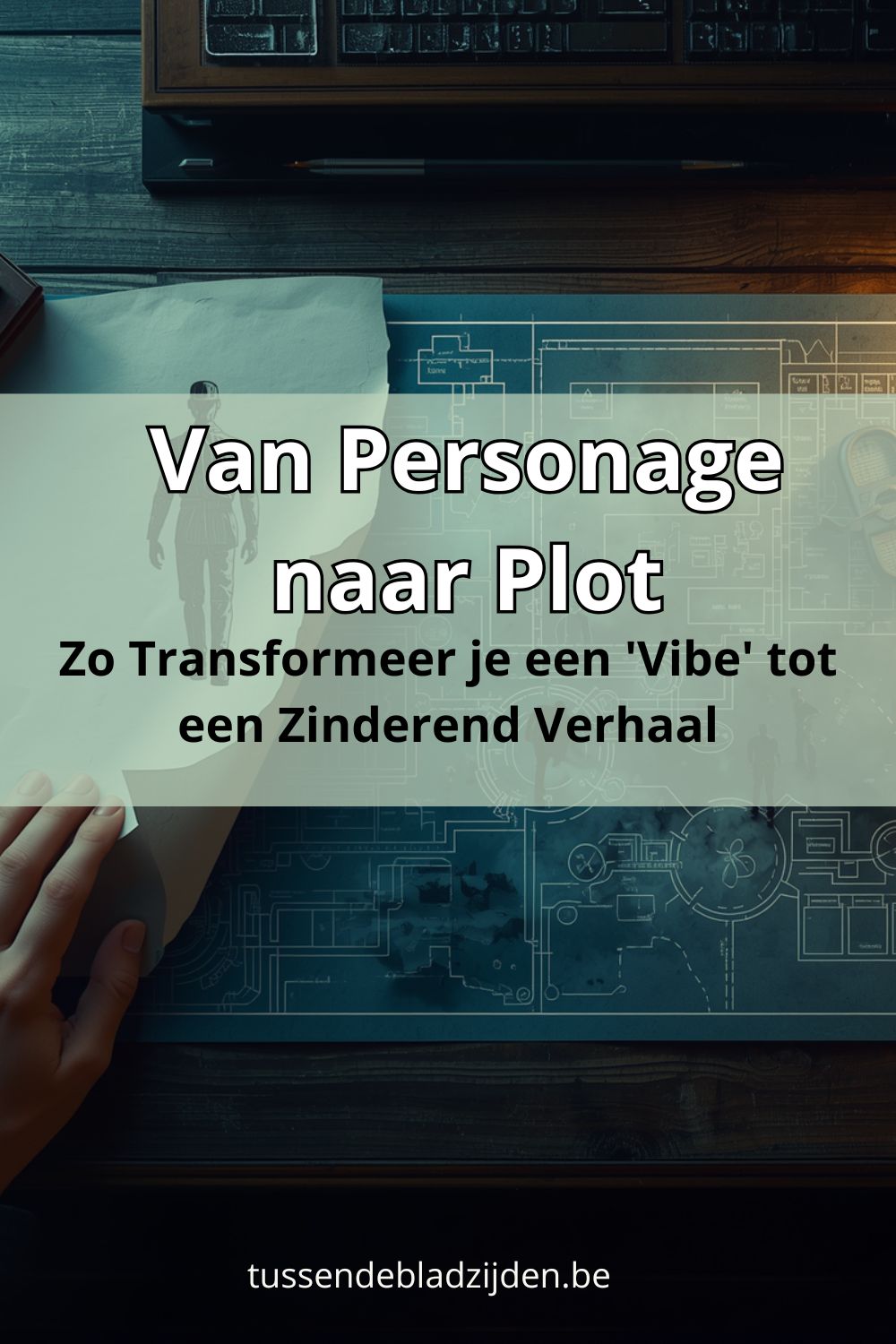 Van Personage naar Plot: Zo Transformeer je een 'Vibe' tot een Zinderend Verhaal